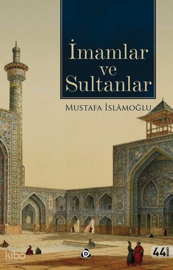 İmamlar ve Sultanlar - Mustafa İslamoğlu