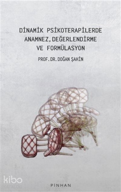 Dinamik Psikoterapilerde Anamnez, Değerlendirme Ve Formülasyon - Doğan Şahin
