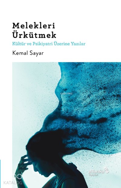 Melekleri Ürkütmek & Kültür ve Psikiyatri Üzerine Yazılar - Kemal Sayar