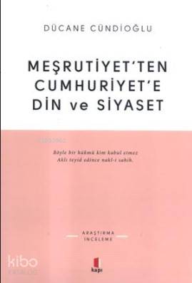 Meşrutiyetten Cumhuriyete Din ve Siyaset - Dücane Cündioğlu