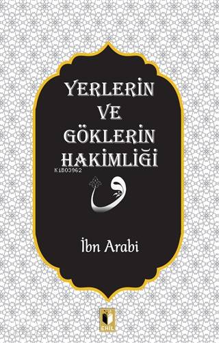 Yerlerin ve Göklerin Hakimliği - İbn Arabi