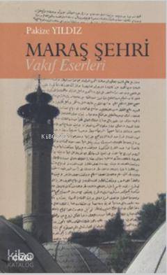 Maraş Şehri - Vakıf Eserleri - Pakize Yıldız