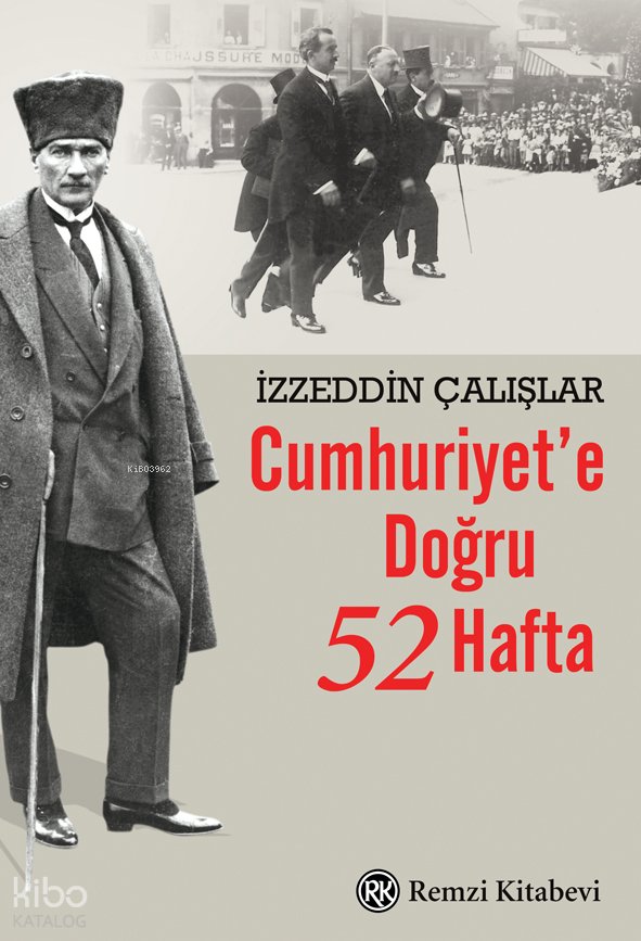 Cumhuriyet’e Doğru 52 Hafta - İzzeddin Çalışlar