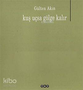 Kuş Uçsa Gölge Kalır - Gülten Akın