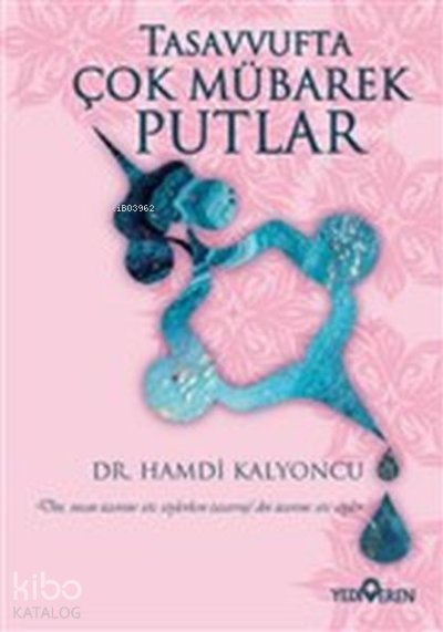 Tasavvufta Çok Mübarek Putlar - Hamdi Kalyoncu
