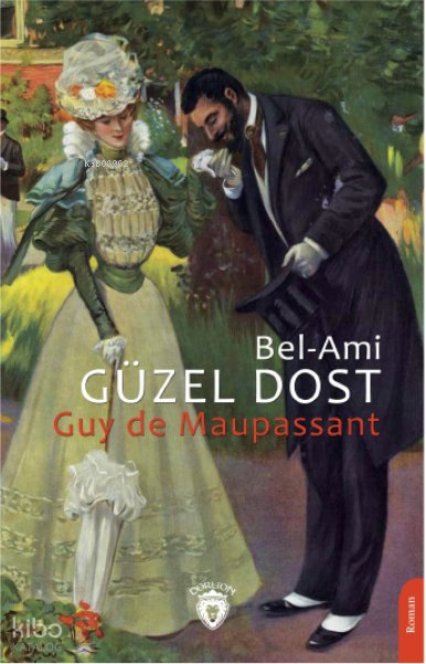 Güzel Dost (Bel-Ami) - Guy De Maupassant