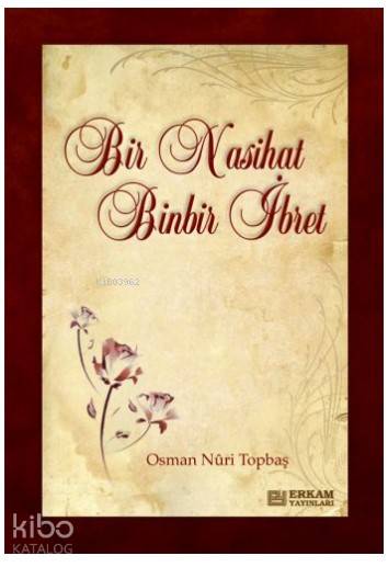 Bir Nasihat Binbir İbret - Osman Nuri Topbaş