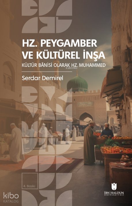 Hz. Peygamber ve Kültürel İnşa: Kültür Bânisi Olarak Hz. Muhammed - Serdar Demirel