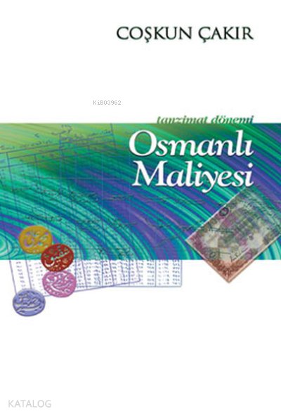 Tanzimat Dönemi Osmanlı Maliyesi - Coşkun Çakır