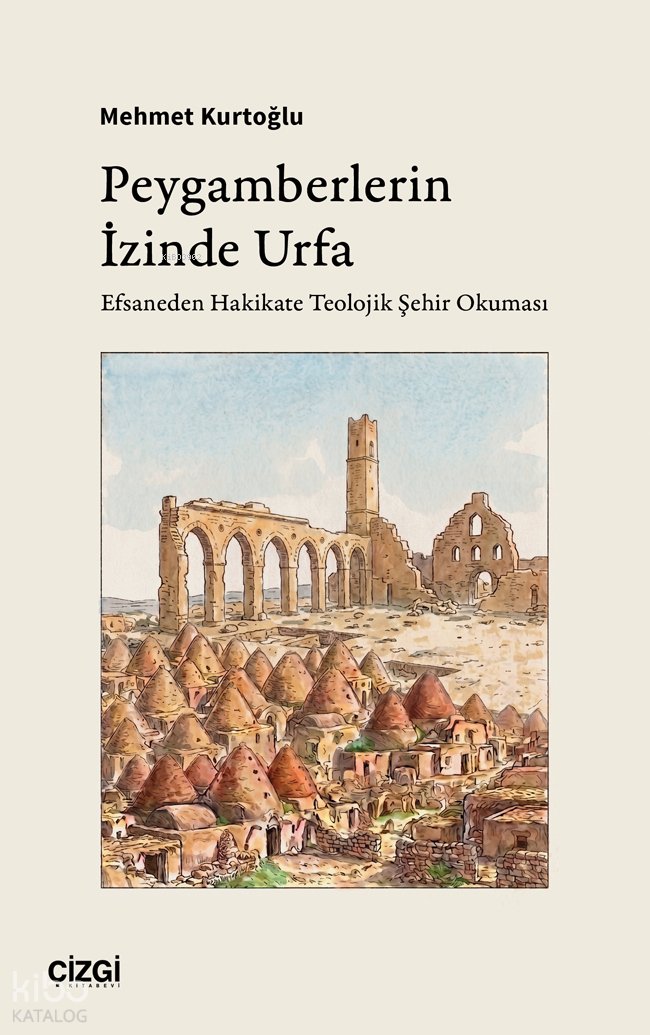 Peygamberlerin İzinde Urfa - Mehmet Kurtoğlu