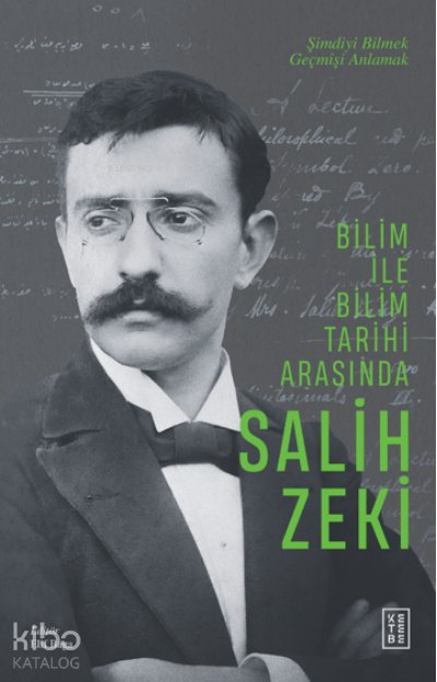 Bilim ile Bilim Tarihi Arasında Salih Zeki