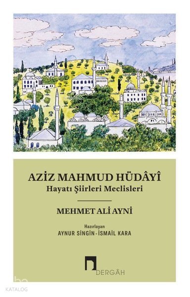 Aziz Mahmud Hüdayi - Hayatı Şiirleri Meclisleri - Mehmed Ali Ayni