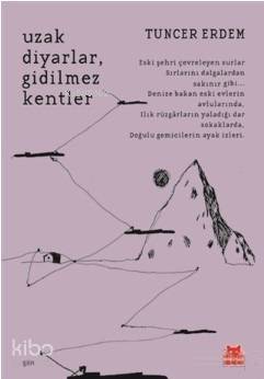 Uzak Diyarlar, Gidilmez Kentler - Tuncer Erdem