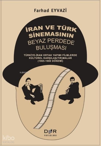 İran ve Türk Sinemasının Beyaz Perdede Buluşması: Türkiye - İran Ortak Yapımı Filmlerde Kültürel Kar