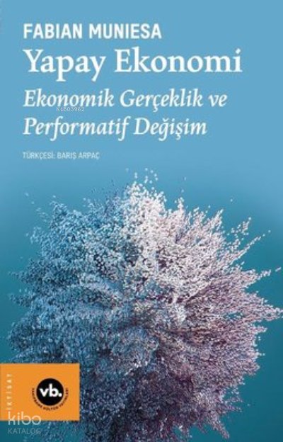 Yapay Ekonomi - Ekonomik Gerçeklik ve Performatif Değişim