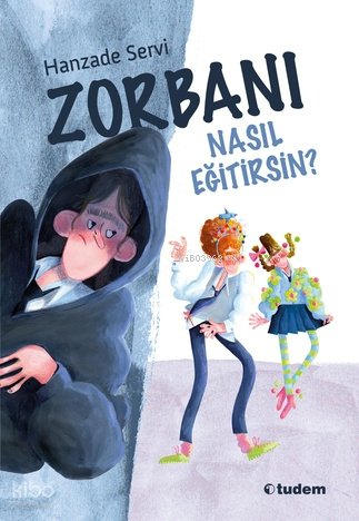 Zorbanı Nasıl Eğitirsin? - Hanzade Servi