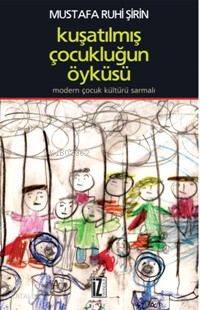 Kuşatılmış Çocukluğun Öyküsü - Mustafa Ruhi Şirin