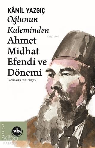 Oğlunun Kaleminden Ahmet Midhat Efendi ve Dönemi - Kamil Yazgıç