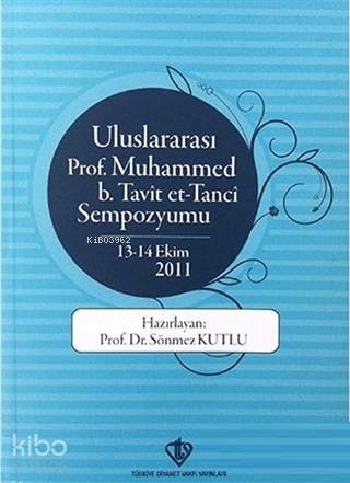 Uluslararası Prof. Muhammed B. Tavit Et-Tanci Sempozyumu 13-14 Ekim 2011 - Sönmez Kutlu