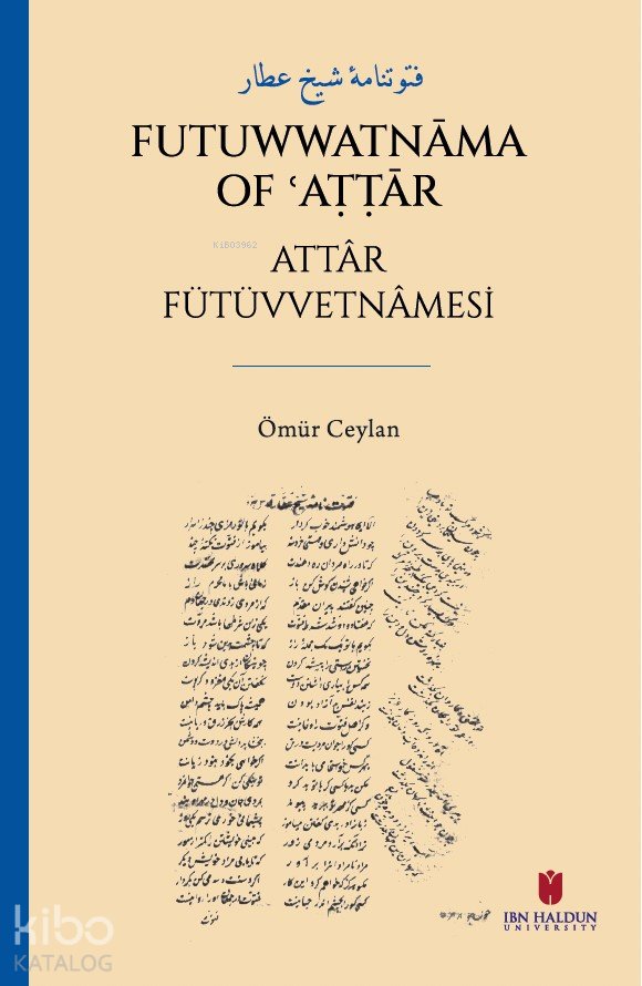 فتوتنامۀ شيخ عطار - Futuwwatnāma of ʿAṭṭār Attâr Fütüvvetnâmesi - Ömür Ceylan