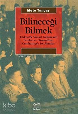Bilineceği Bilmek Türkiye'de Siyasal Gelişmenin Evreleri ve Osmanlı'danCumhuriyet'e Sol Akımlar - Mete Tunçay