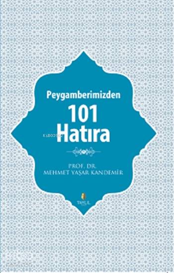 Peygamberimizden 101 Hatıra - Mehmet Yaşar Kandemir