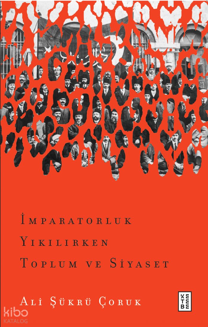 İmparatorluk Yıkılırken Toplum ve Siyaset - Ali Şükrü Çoruk