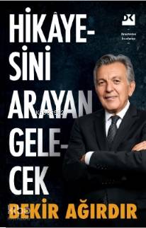 Hikayesini Arayan Gelecek - Bekir Ağırdır
