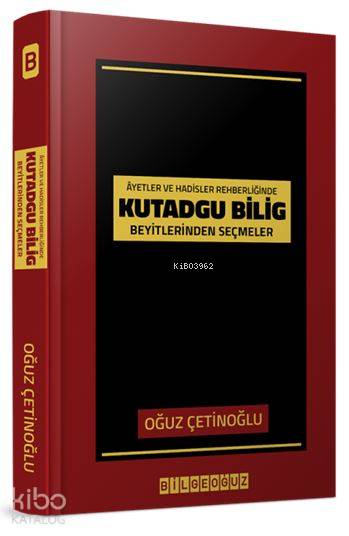 Âyet ve Hadisler Rehberliğinde Kutadgu Bilig Beyitlerinden Seçmeler
