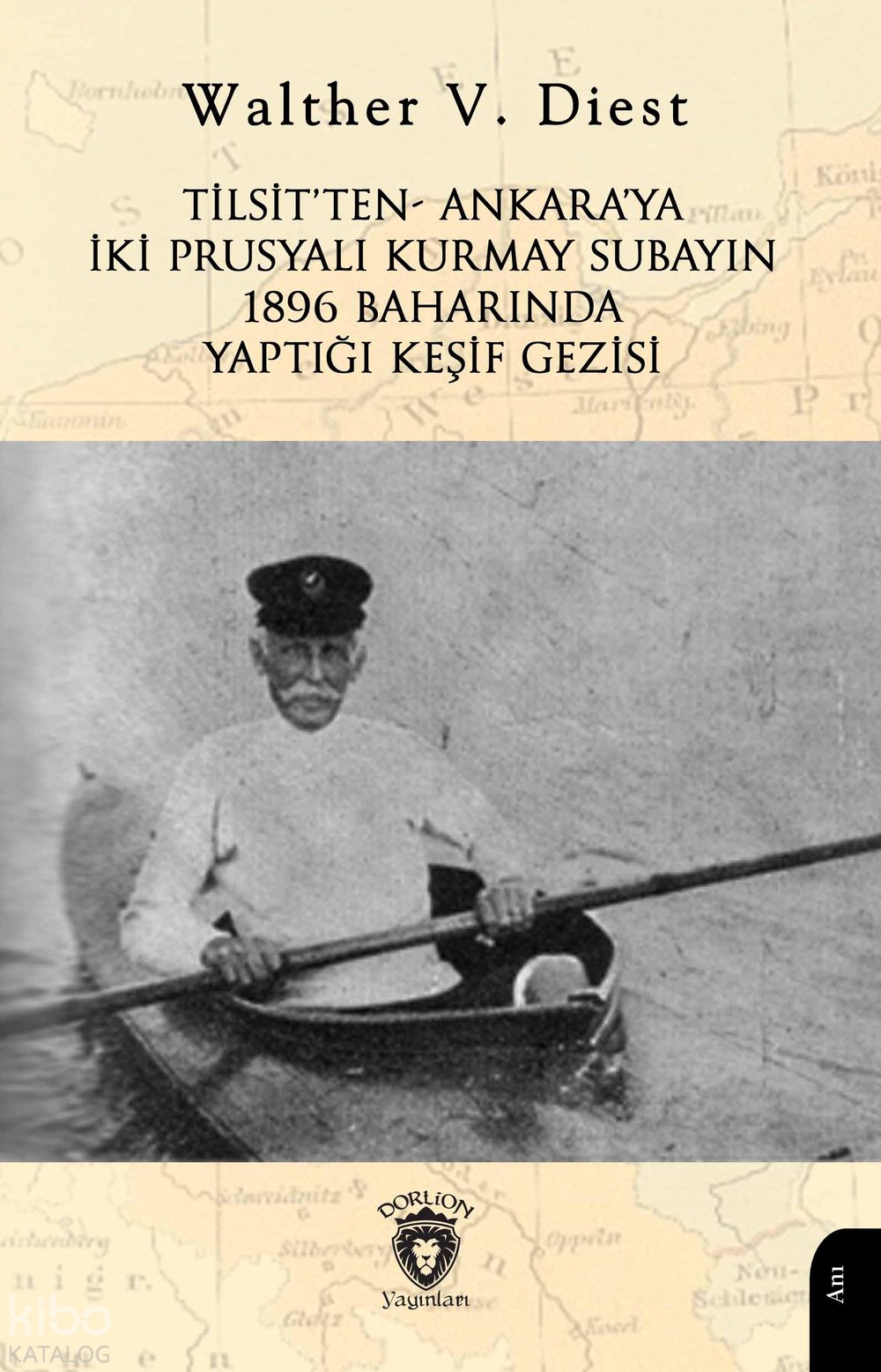 Tilsit’ten- Ankara’ya İki Prusyalı Kurmay Subayın 1896 Baharında Yaptığı Keşif Gezisi