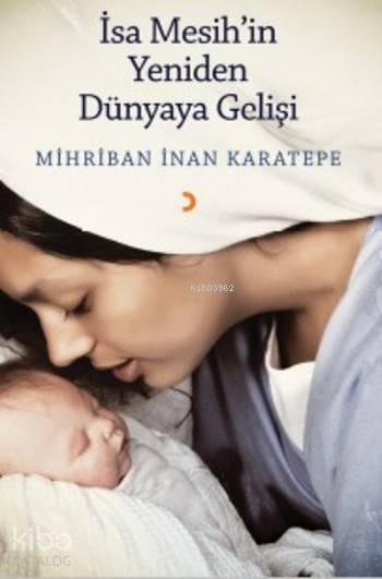 İsa Mesih'in Yeniden Dünyaya Gelişi - Mihriban İnan Karatepe