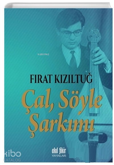 Çal Söyle Şarkımı - Fırat Kızıltuğ