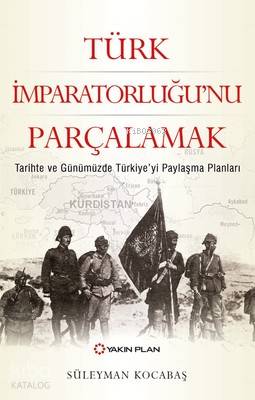 Türk İmparatorluğu'nu Parçalamak - Süleyman Kocabaş