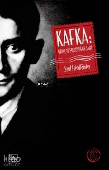 Kafka-Utanç ve Suçluluğun Şairi - Saul Friedlander