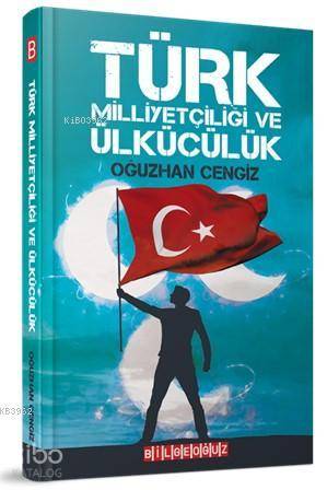Türk Milliyetçiliği ve Ülkücülük - Oğuzhan Cengiz