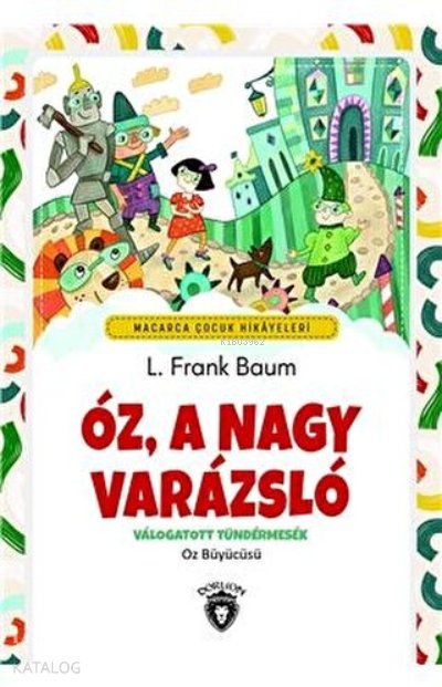 Oz, A Nagy Varazslo - Macarca Çocuk Hikayeleri Valogatott Tündermesek - Öz Büyücüsü - L. Frank Baum