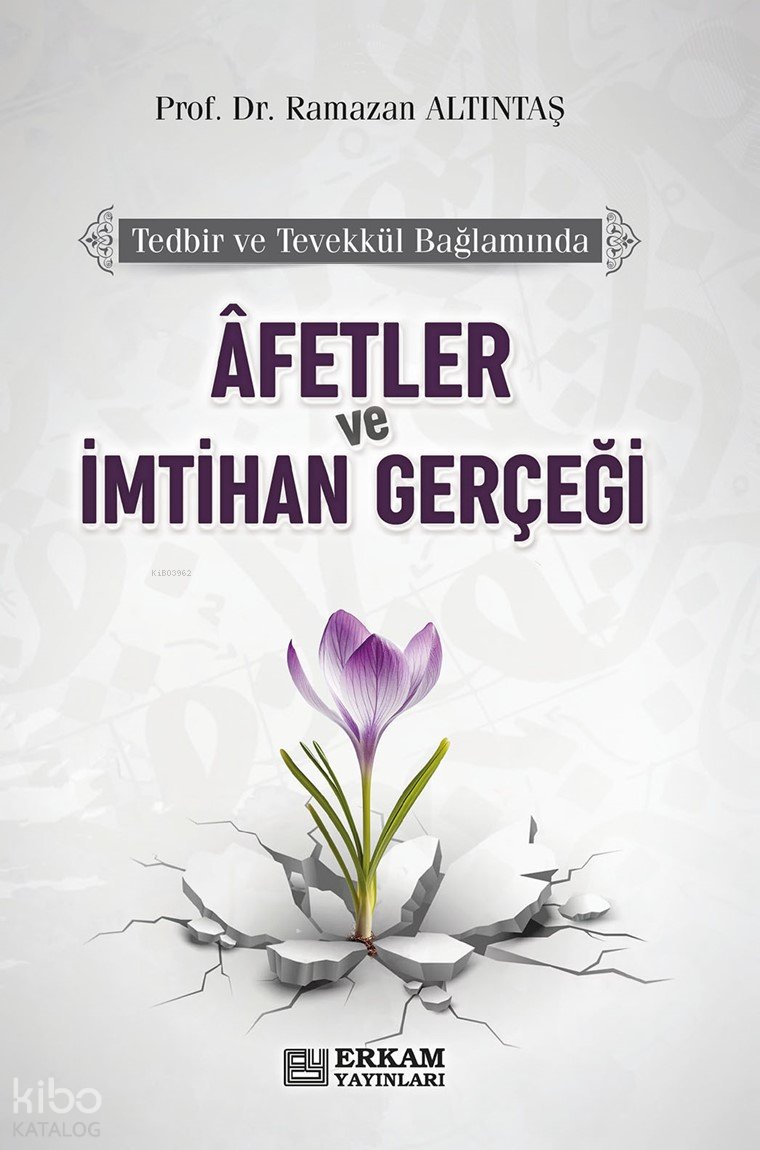 Tedbir ve Tevekkül Bağlamında Afetler ve İmtihan Gerçeği - Ramazan Altıntaş