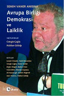 Semih Vaner Anısına Avrupa Birliği, Demokrasi ve Laiklik - Haldun Gülalp, Cengiz Çağla