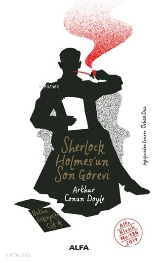 Sherlock Holmes'un Son Görevi - Bütün Hikayeler Cilt 4 - Sir Arthur Conan Doyle