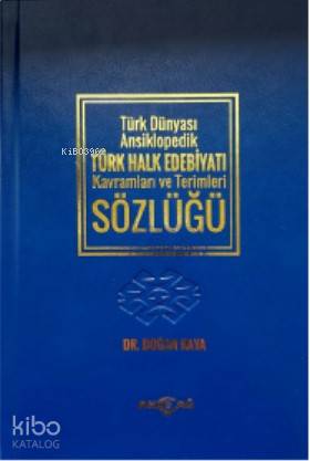 Türk Dünyası Ansiklopedik Türk Halk Edebiyatı Kavramları ve Terimler Sözlüğü - Doğan Kaya