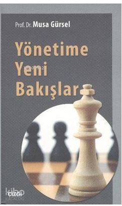 Yönetime Yeni Bakışlar - Musa Gürsel
