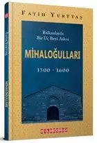 Balkanlarda Bir Uç Beyi Ailesi Mihaloğulları (1300-1600)