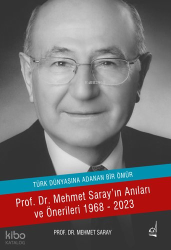 Türk Dünyasına Adanan Ömür - Mehmet Saray
