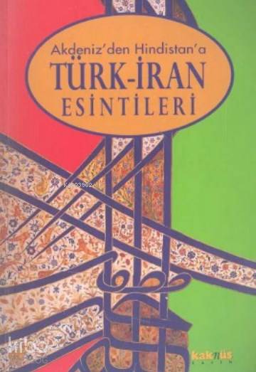 Akdeniz'den Hindistan'a Türk İran Esintileri - Robert Canfield