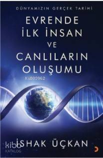 Dünyamızın Gerçek Tarihi - Evrende İlk İnsan ve Canlıların Oluşumu - İshak Üçkan