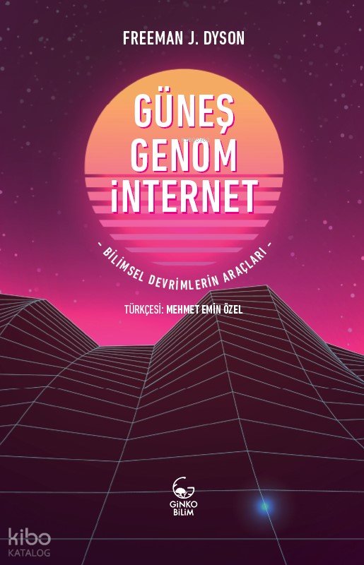 Güneş, Genom, İnternet - Freeman J. Dyson
