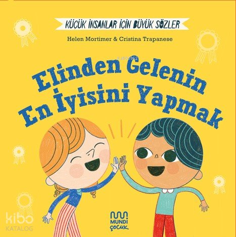 Küçük İnsanlar İçin Büyük Sözler: Elinden Gelenin En İyisini Yapmak - Helena Mortimer