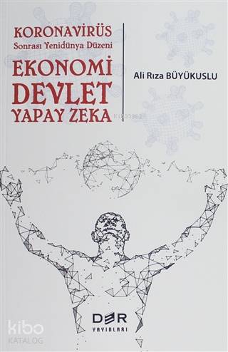 Koronavirüs Sonrası Yenidünya Düzeni: Ekonomi Devlet Yapay Zeka - Ali Rıza Büyükuslu