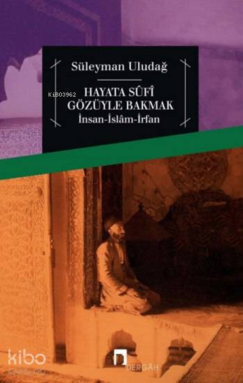 Hayata Sûfî Gözüyle Bakmak - Süleyman Uludağ