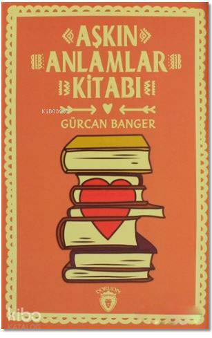 Aşkın Anlamlar Kitabı - Gürcan Banger